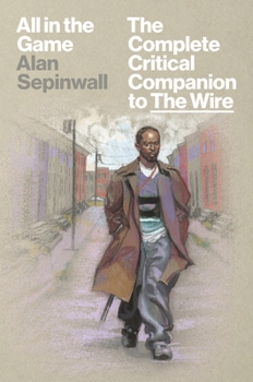Hardcover All in the Game: The Complete Critical Companion to the Wire Book