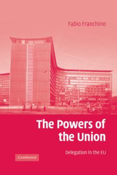 Hardcover The Powers of the Union: Delegation in the Eu Book
