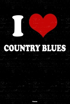 I Love Country Blues Planner: Country Blues Heart Music Calendar 2020 - 6 x 9 inch 120 pages gift