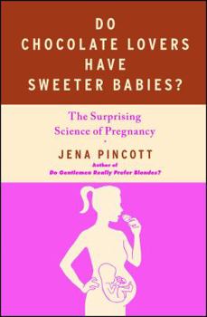 Paperback Do Chocolate Lovers Have Sweeter Babies?: The Surprising Science of Pregnancy Book