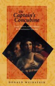 Hardcover The Captain's Concubine: Love, Honor, and Violence in Renaissance Tuscany Book