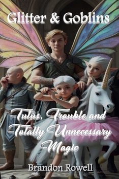 Paperback Glitter and Goblins Tutus, Trouble, and Totally Unnecessary Magic Book