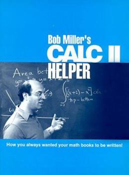 Paperback Bob Miller's Calc II Helper: How You Always Wanted Your Math Books to Be Written Book