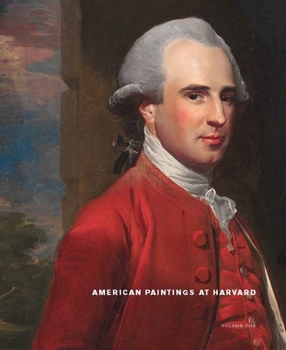 Hardcover American Paintings at Harvard: Volume 1: Paintings, Watercolors, and Pastels by Artists Born Before 1826 Book