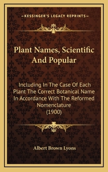 Hardcover Plant Names, Scientific And Popular: Including In The Case Of Each Plant The Correct Botanical Name In Accordance With The Reformed Nomenclature (1900 Book