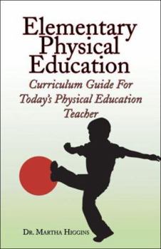 Paperback Elementary Physical Education Curriculum Guide: For Today's Physical Education Teach Book