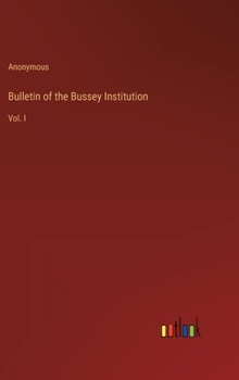 Hardcover Bulletin of the Bussey Institution: Vol. I Book