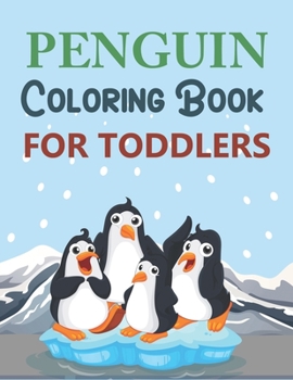 Penguin Coloring Book For Toddlers: Penguin Coloring Book