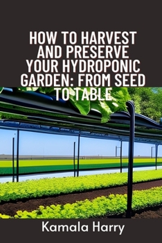 Paperback How to Harvest and Preserve Your Hydroponic Garden: From Seed to Table Book