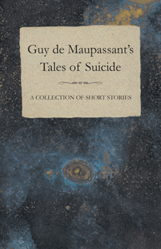 Paperback Guy de Maupassant's Tales of Suicide - A Collection of Short Stories Book