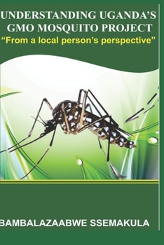 Paperback Understanding Uganda's Gmo Mosquito Project: "From a local person's perspective" Book