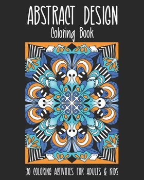 Paperback Abstract Design Coloring Book: 30 Coloring activities for Adults & Kids. For stress relief, relaxation and fun. Book