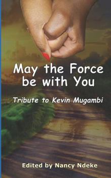 Paperback May the Force Be with You: Tribute to Kevin Mugambi Book