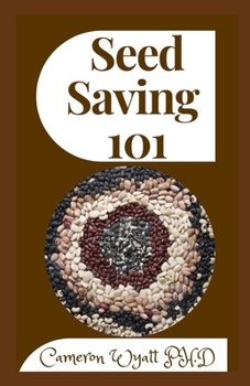 Paperback Seed Saving 101: Harvesting, Storing, and Sowing Techniques for Vegetables, Herbs, and Fruits Book
