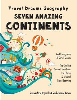 Paperback Seven Amazing Continents - Travel Dreams Geography - The Thinking Tree: World Geography & Social Studies The Creative Research Handbook for Library & Book