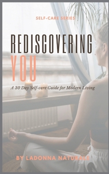 Hardcover Rediscovering You: A 30 Day Self-care Guide for Modern Living Book
