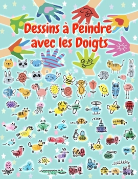 Dessins à Peindre avec les Doigts: 1700 Dessins pour faire de l'art avec les Mains des Garçons et des Filles de 1, 2, 3 Ans. Artisanat Amusant avec de