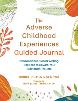 Paperback The Adverse Childhood Experiences Guided Journal: Neuroscience-Based Writing Practices to Rewire Your Brain from Trauma Book