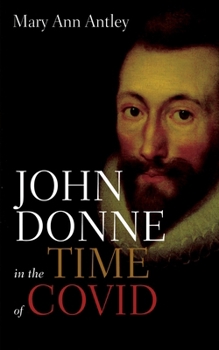 Hardcover John Donne in the Time of Covid: An Analysis of Devotions Upon Emergent Occasions Book