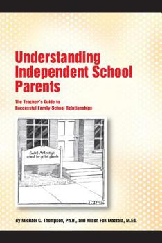 Paperback Understanding Independent School Parents: The Teacher's Guide to Successful Fami Book