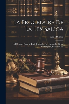 Paperback La Procedure De La Lex Salica: La Fidejussio Dans Le Droit Frank - Le Sacebarons, La Glosse Malbergique, Barbarus, Etc [French] Book