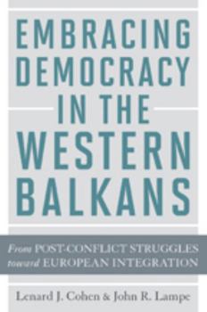 Paperback Embracing Democracy in the Western Balkans: From Postconflict Struggles Toward European Integration Book