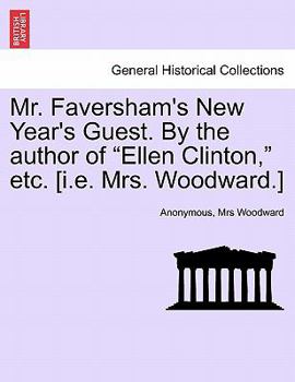 Paperback Mr. Faversham's New Year's Guest. by the Author of "Ellen Clinton," Etc. [I.E. Mrs. Woodward.] Book