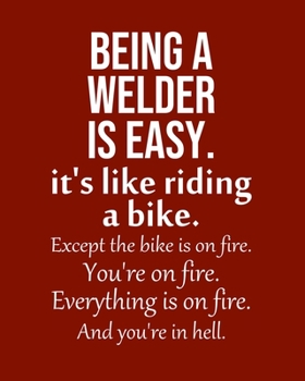 Being a Welder is Easy. It's like riding a bike. Except the bike is on fire. You're on fire. Everything is on fire. And you're in hell.: Calendar 2020, Monthly & Weekly Planner Jan. - Dec. 2020