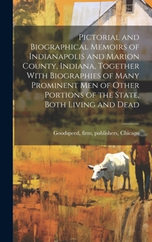 Hardcover Pictorial and Biographical Memoirs of Indianapolis and Marion County, Indiana, Together With Biographies of Many Prominent men of Other Portions of th Book