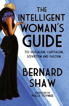 Hardcover The Intelligent Woman's Guide: To Socialism, Capitalism, Sovietism and Fascism Book