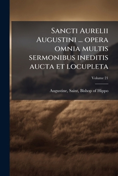 Paperback Sancti Aurelii Augustini ... opera omnia multis sermonibus ineditis aucta et locupleta; Volume 21 [Latin] Book