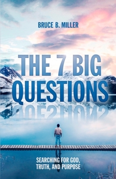 Paperback The 7 Big Questions: Searching for God, Truth, and Purpose Book