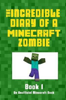 Paperback The Incredible Diary of a Minecraft Zombie: The Beginning Book