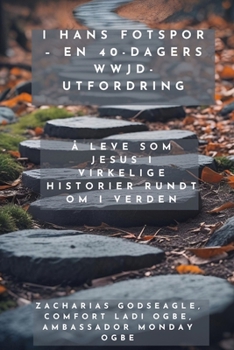 I hans fotspor - en 40-dagers WWJD-utfordring - Å leve som Jesus i virkelige historier rundt om i verden (Norwegian Edition)