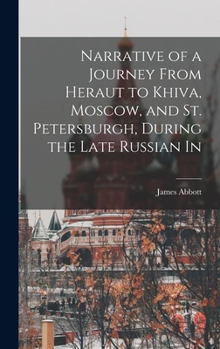 Hardcover Narrative of a Journey From Heraut to Khiva, Moscow, and St. Petersburgh, During the Late Russian In Book