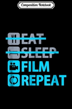 Paperback Composition Notebook: Eat Sleep Film Repeat - Funny for Actor and Director Journal/Notebook Blank Lined Ruled 6x9 100 Pages Book