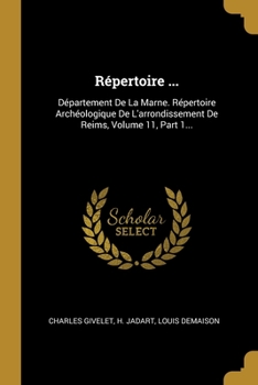 Paperback R?pertoire ...: D?partement De La Marne. R?pertoire Arch?ologique De L'arrondissement De Reims, Volume 11, Part 1... [French] Book