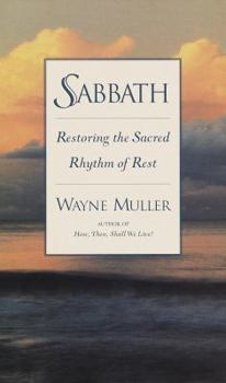 Sabbath: Finding Rest, Renewal, and Delight in Our Busy Lives