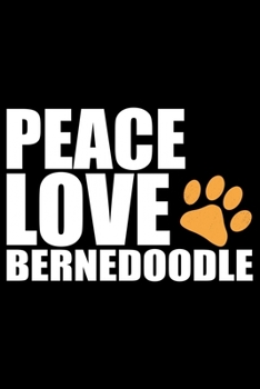 Paperback Peace Love Bernedoodle: Cool Bernedoodle Dog Journal Notebook - Bernedoodle Puppy Lover Gifts - Funny Bernedoodle Dog Notebook - Bernedoodle O Book