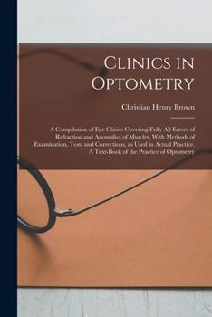 Paperback Clinics in Optometry: A Compilation of eye Clinics Covering Fully all Errors of Refraction and Anomalies of Muscles, With Methods of Examina Book