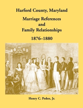 Paperback Harford County, Maryland Marriage References and Family Relationships, 1876-1880 Book