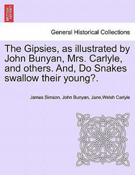 Paperback The Gipsies, as Illustrated by John Bunyan, Mrs. Carlyle, and Others. And, Do Snakes Swallow Their Young?. Book