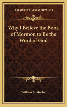 Hardcover Why I Believe the Book of Mormon to Be the Word of God Book
