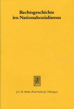 Rechtsgeschichte Im Nationalsozialismus: Beitrage Zur Geschichte Einer Disziplin