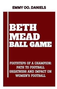 Beth Mead Ball Game: "Footsteps of a Champion: Path to Football Greatness and Impact on Women's Football"