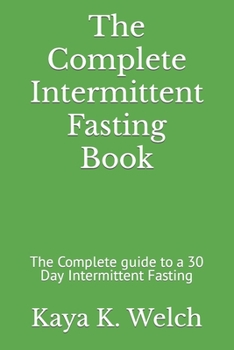 Paperback The Complete Intermittent Fasting Book: The Complete guide to a 30 Day Intermittent Fasting Book