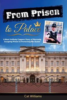 Paperback From Prison to Palace: A Most Unlikely Coppers Story of Narrowly Escaping Prison to Protecting the Queen Book