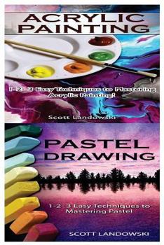Paperback Acrylic Painting & Pastel Painting: 1-2-3 Easy Techniques to Mastering Acrylic Painting! & 1-2-3 Easy Techniques to Mastering Pastel Drawing Book