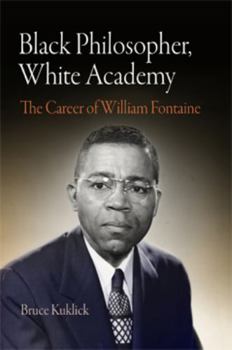 Hardcover Black Philosopher, White Academy: The Career of William Fontaine Book