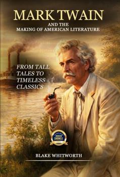 Mark Twain: And the Making of American Literature